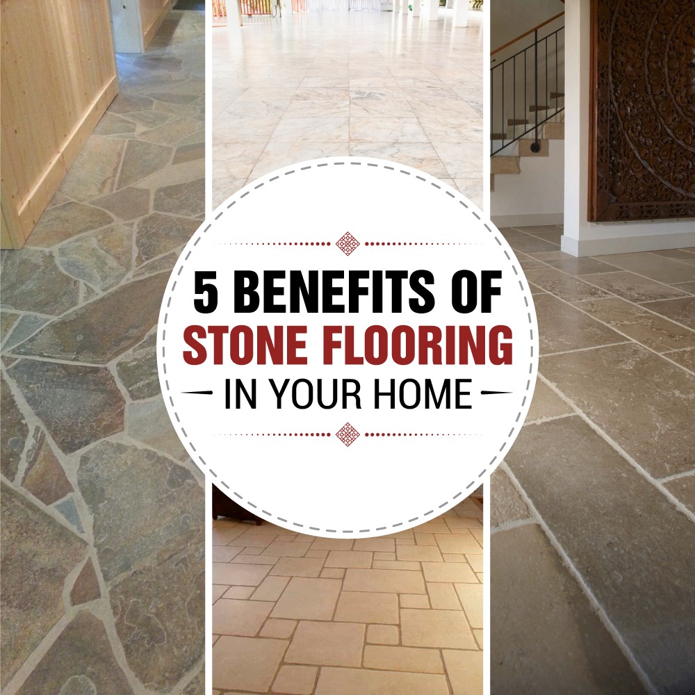 5 Benefits Of Stone Flooring In Your Home 