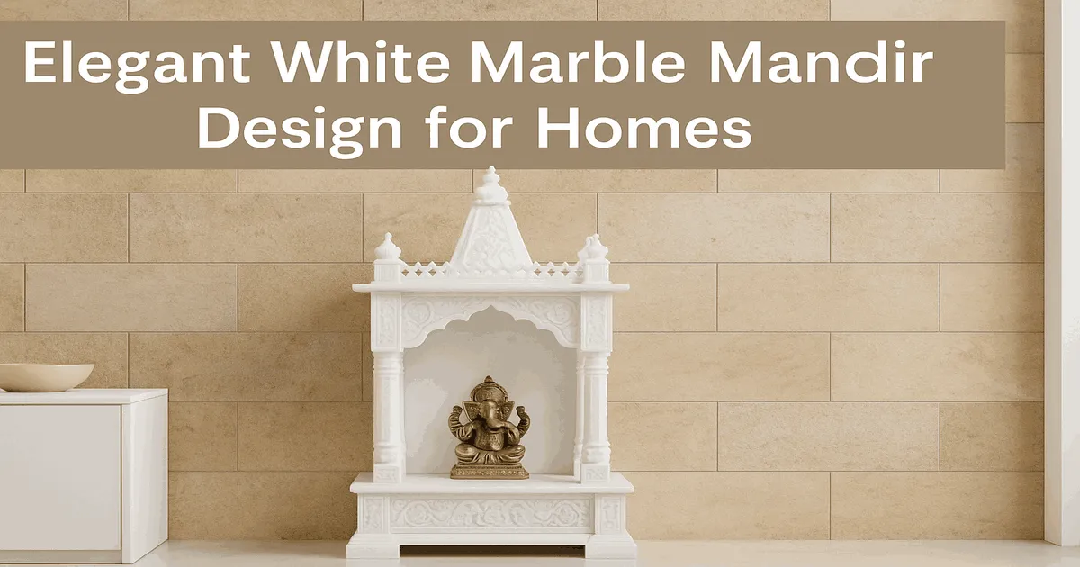 White Marble Mandir for Home: Purity, Elegance & Spiritual Grace