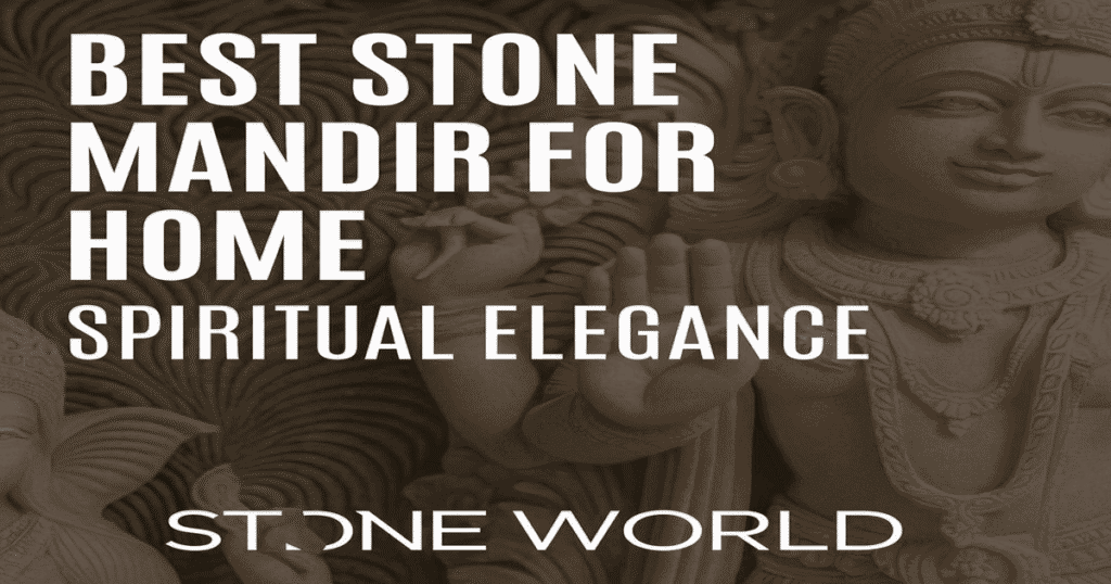 Which Type of Mandir is Good for Home? A Complete Guide to Choosing the Perfect Stone Temple