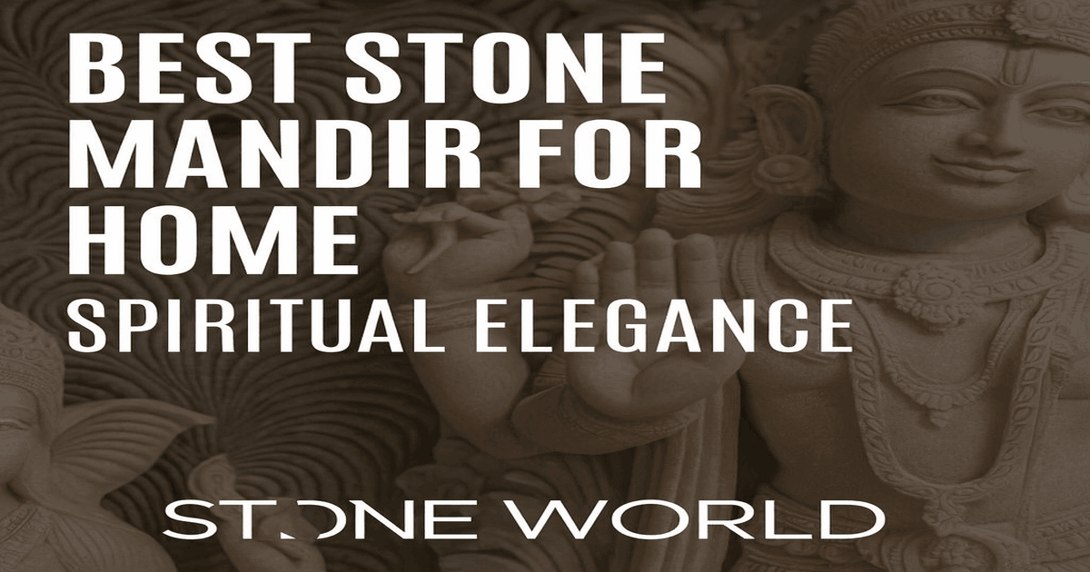 Which Type of Mandir is Good for Home? A Complete Guide to Choosing the Perfect Stone Temple